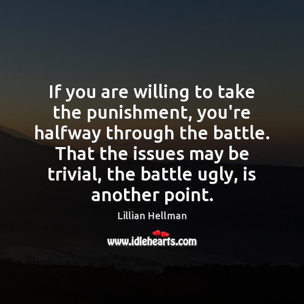 If you are willing to take the punishment, you’re halfway through the Lillian Hellman Picture Quote