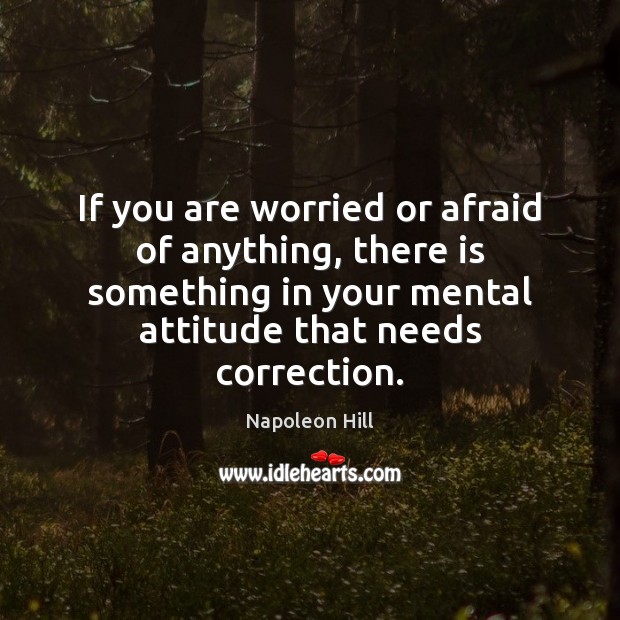 If you are worried or afraid of anything, there is something in Napoleon Hill Picture Quote