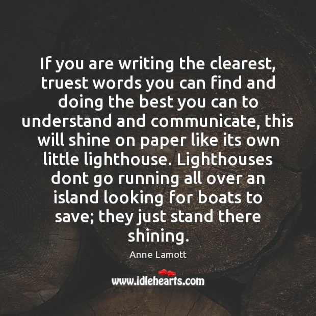 If you are writing the clearest, truest words you can find and Image
