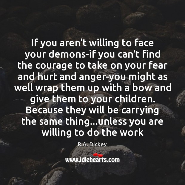 If you aren’t willing to face your demons-if you can’t find the Hurt Quotes Image