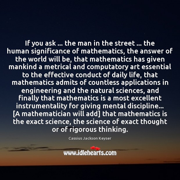If you ask … the man in the street … the human significance of Cassius Jackson Keyser Picture Quote