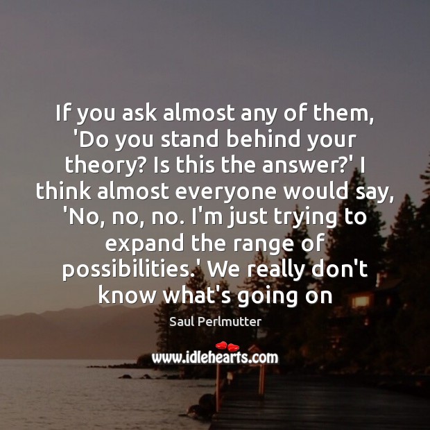 If you ask almost any of them, ‘Do you stand behind your Saul Perlmutter Picture Quote