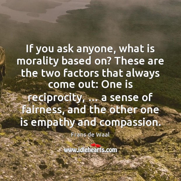 If you ask anyone, what is morality based on? These are the Image