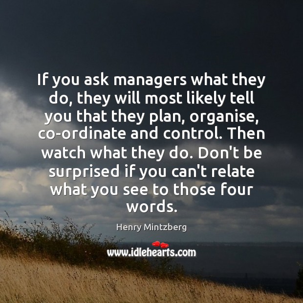 If you ask managers what they do, they will most likely tell Henry Mintzberg Picture Quote