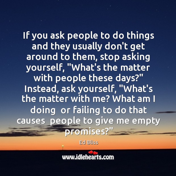 If you ask people to do things and they usually don’t get Ed Bliss Picture Quote