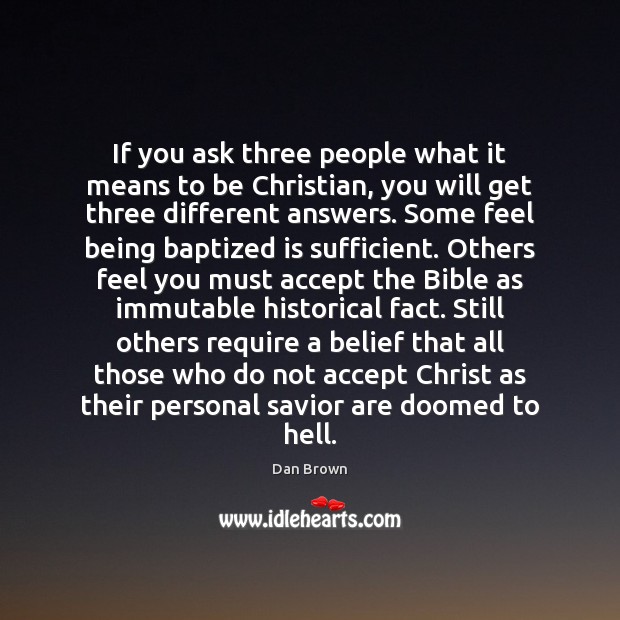 If you ask three people what it means to be Christian, you Dan Brown Picture Quote