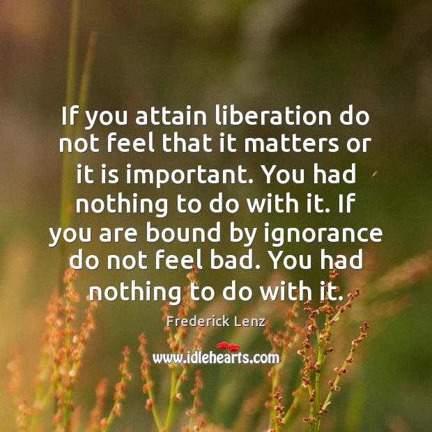 If you attain liberation do not feel that it matters or it Image