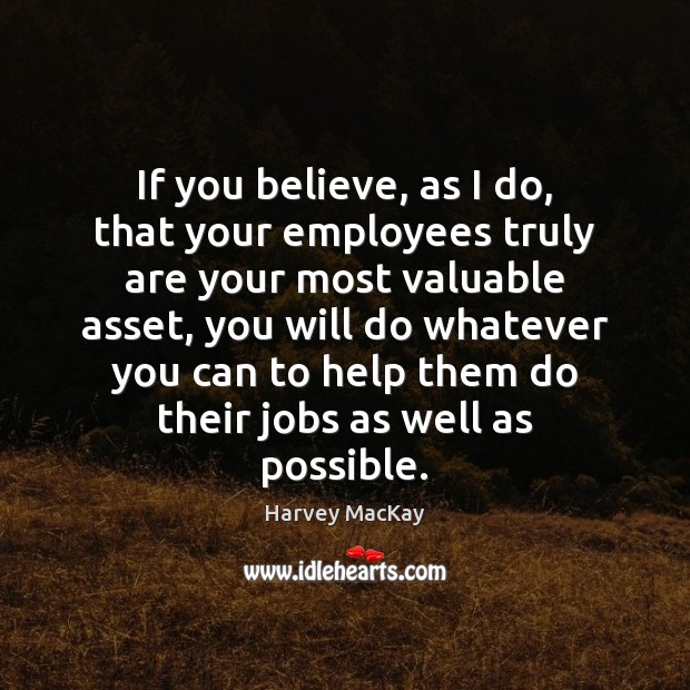 If you believe, as I do, that your employees truly are your Image
