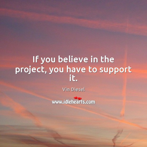 If you believe in the project, you have to support it. Image