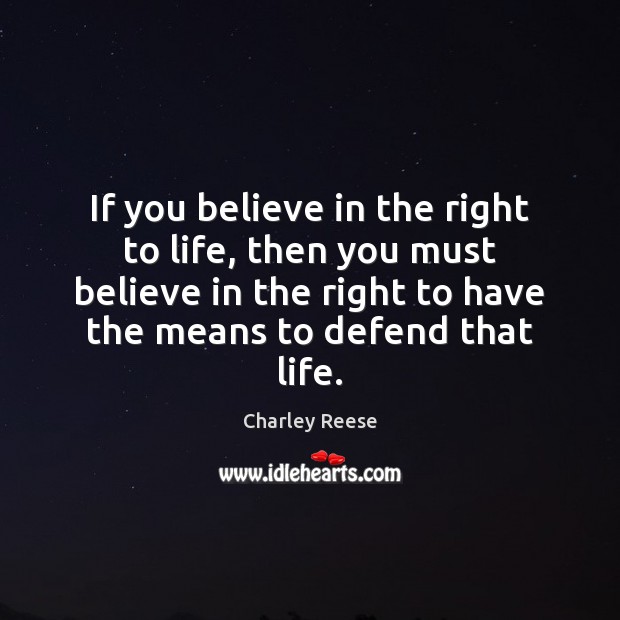 If you believe in the right to life, then you must believe Image