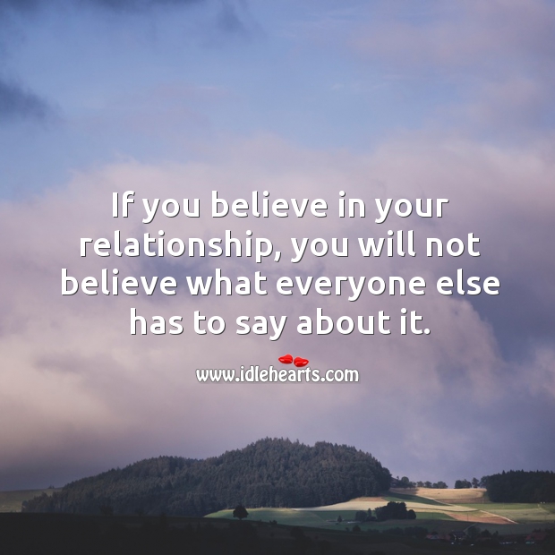 If you believe in your relationship, you will not believe what everyone has to say. Image