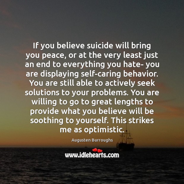 If you believe suicide will bring you peace, or at the very Augusten Burroughs Picture Quote