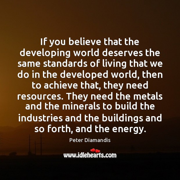 If you believe that the developing world deserves the same standards of Peter Diamandis Picture Quote