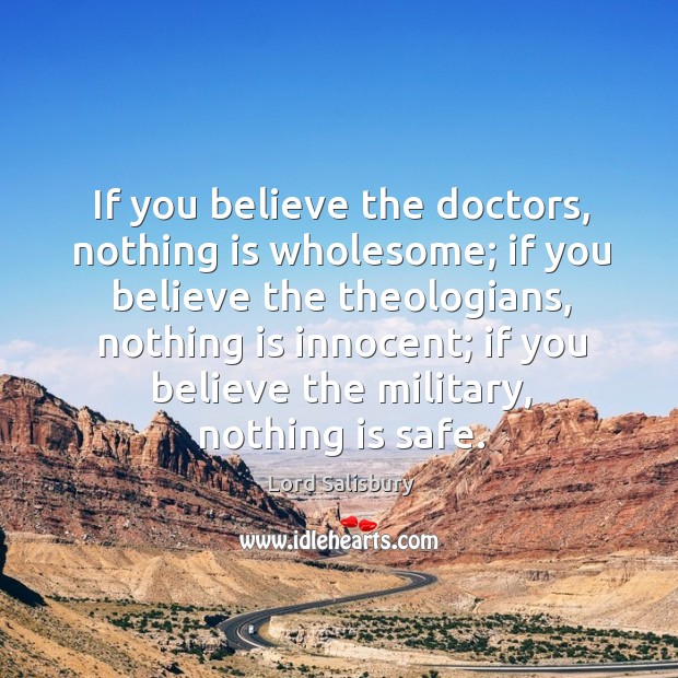 If you believe the doctors, nothing is wholesome; if you believe the theologians Image