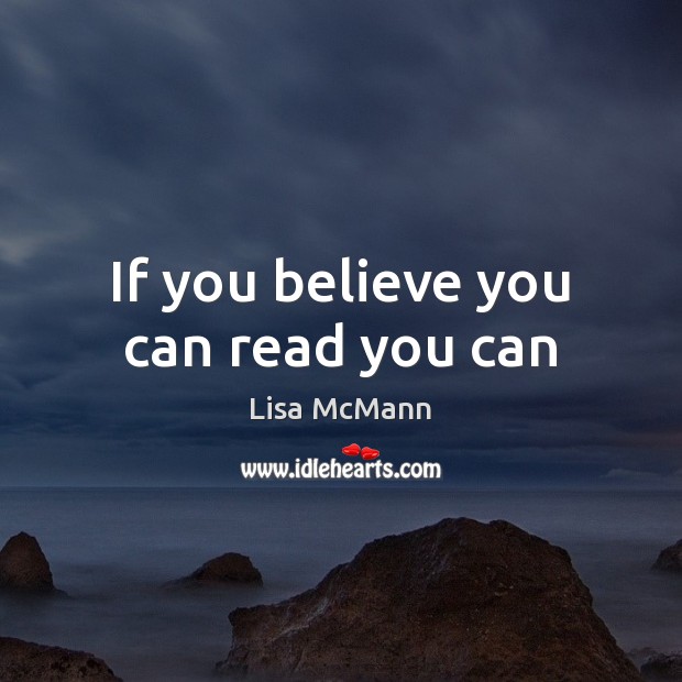 If you believe you can read you can Lisa McMann Picture Quote