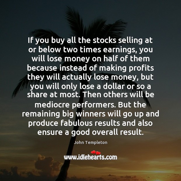 If you buy all the stocks selling at or below two times John Templeton Picture Quote