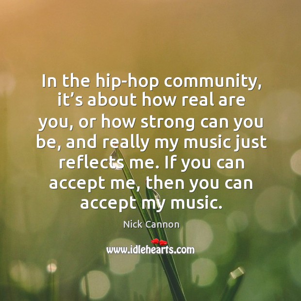 If you can accept me, then you can accept my music. Nick Cannon Picture Quote