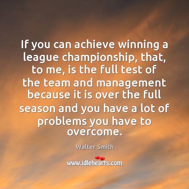 If you can achieve winning a league championship, that, to me, is Walter Smith Picture Quote