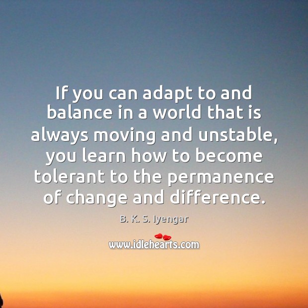 If you can adapt to and balance in a world that is Image