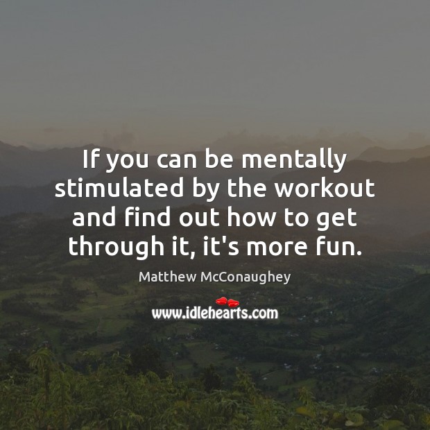 If you can be mentally stimulated by the workout and find out Image