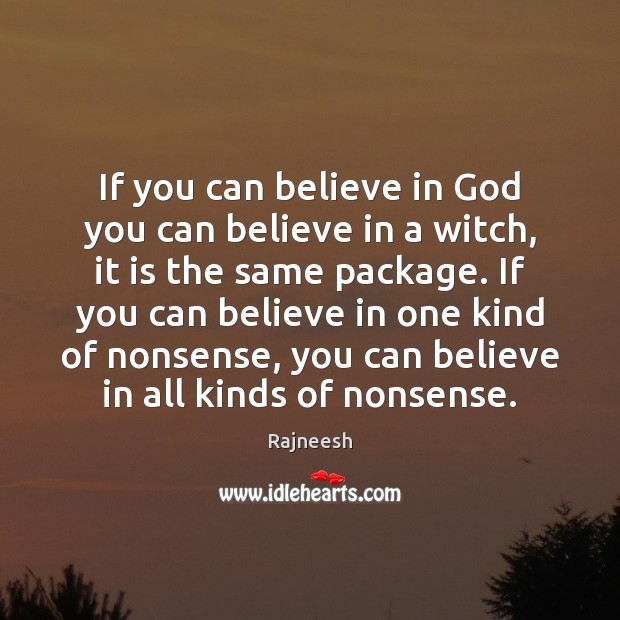 If you can believe in God you can believe in a witch, Image