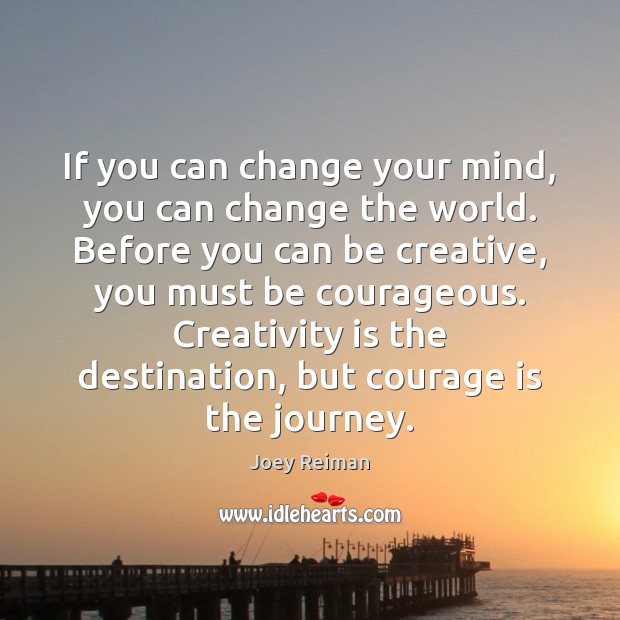 If you can change your mind, you can change the world. Before Joey Reiman Picture Quote