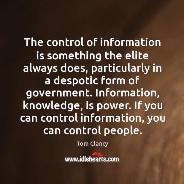 If you can control information, you can control people. Tom Clancy Picture Quote