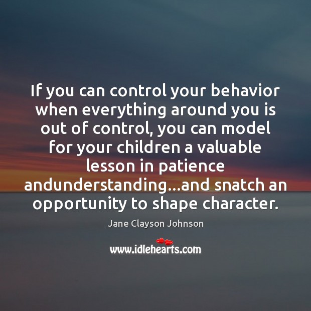 If you can control your behavior when everything around you is out Image
