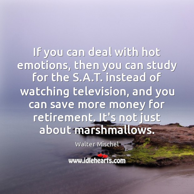 If you can deal with hot emotions, then you can study for Walter Mischel Picture Quote