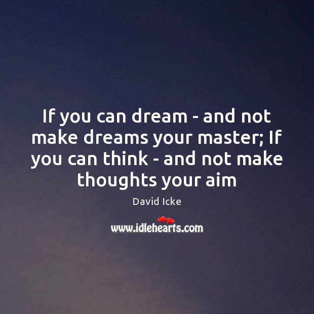 If you can dream – and not make dreams your master; If Image