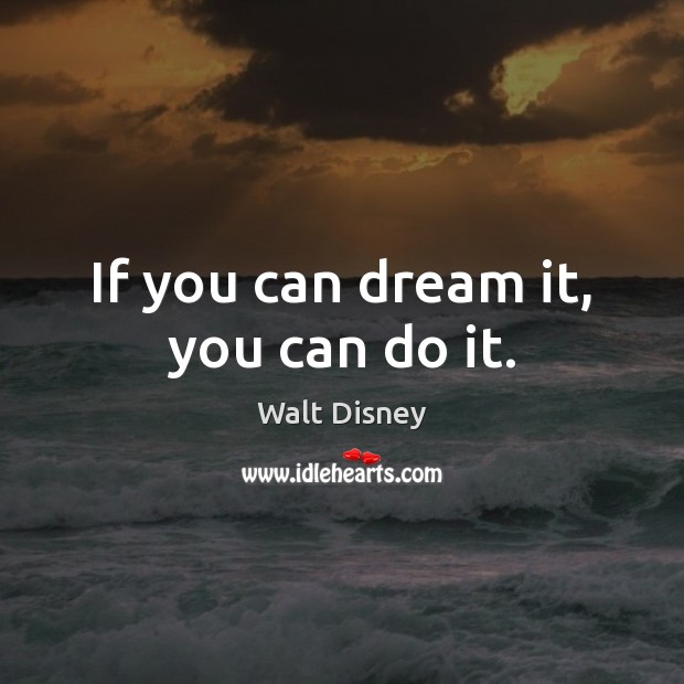 If you can dream it, you can do it. Image