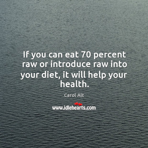 If you can eat 70 percent raw or introduce raw into your diet, it will help your health. Image