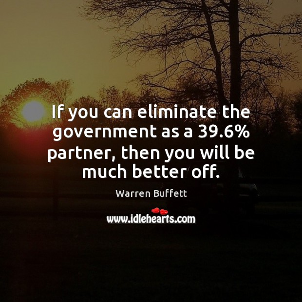 If you can eliminate the government as a 39.6% partner, then you will be much better off. Image