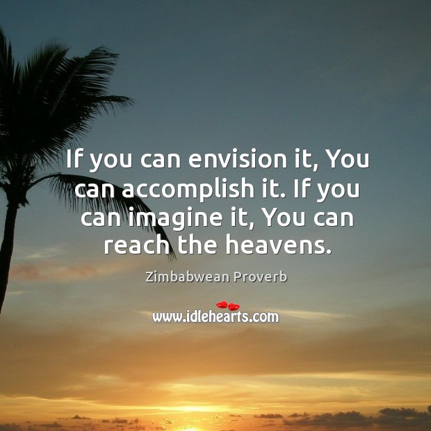 If you can envision it, you can accomplish it. Zimbabwean Proverbs Image