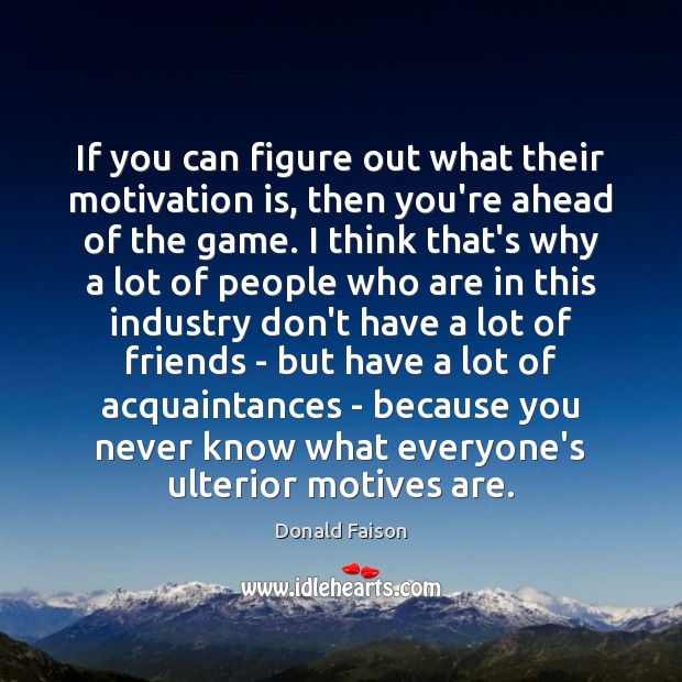 If you can figure out what their motivation is, then you’re ahead Donald Faison Picture Quote