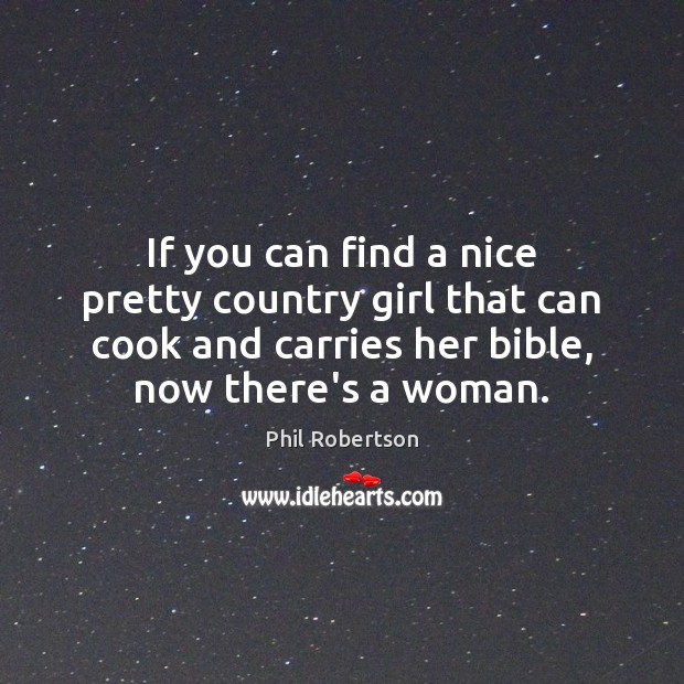 If you can find a nice pretty country girl that can cook Image