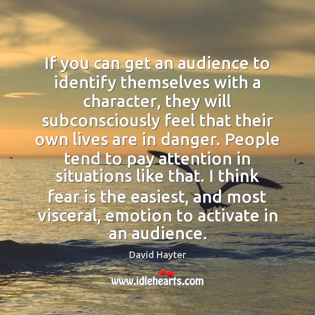 If you can get an audience to identify themselves with a character, Fear Quotes Image