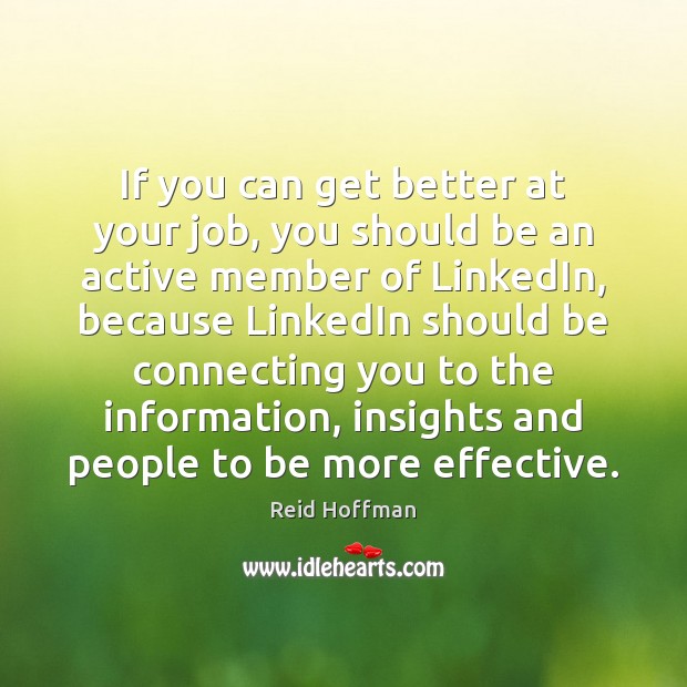 If you can get better at your job, you should be an Reid Hoffman Picture Quote