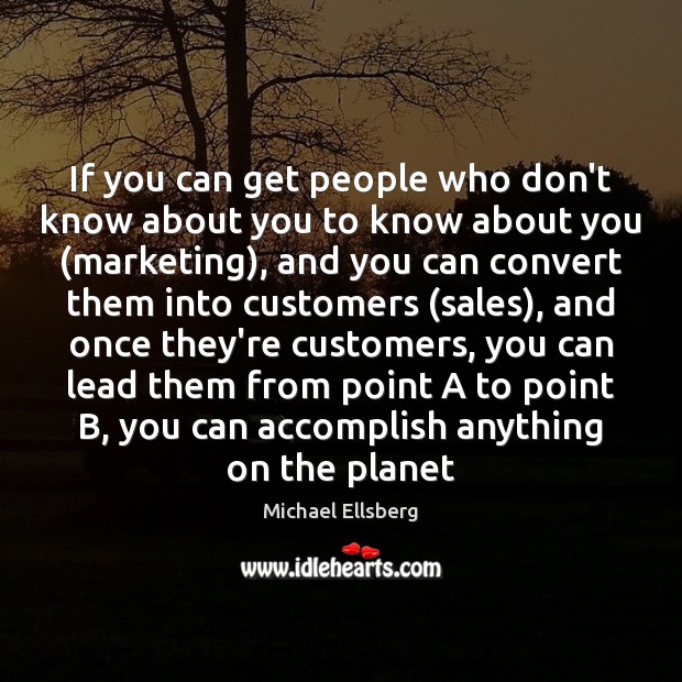If you can get people who don’t know about you to know Michael Ellsberg Picture Quote