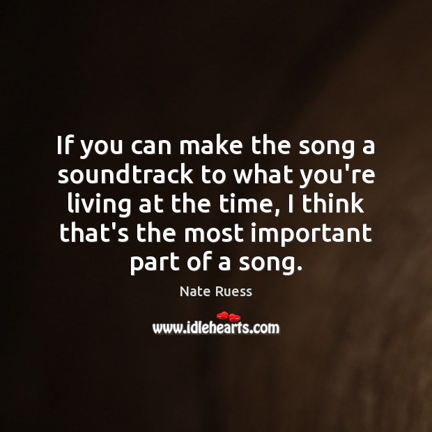 If you can make the song a soundtrack to what you’re living Nate Ruess Picture Quote