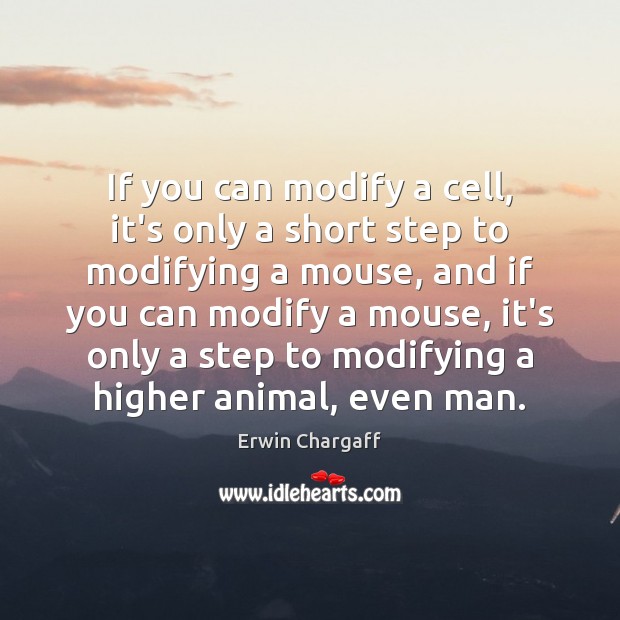 If you can modify a cell, it’s only a short step to Erwin Chargaff Picture Quote