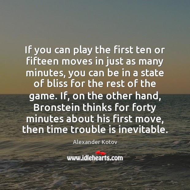 If you can play the first ten or fifteen moves in just Image