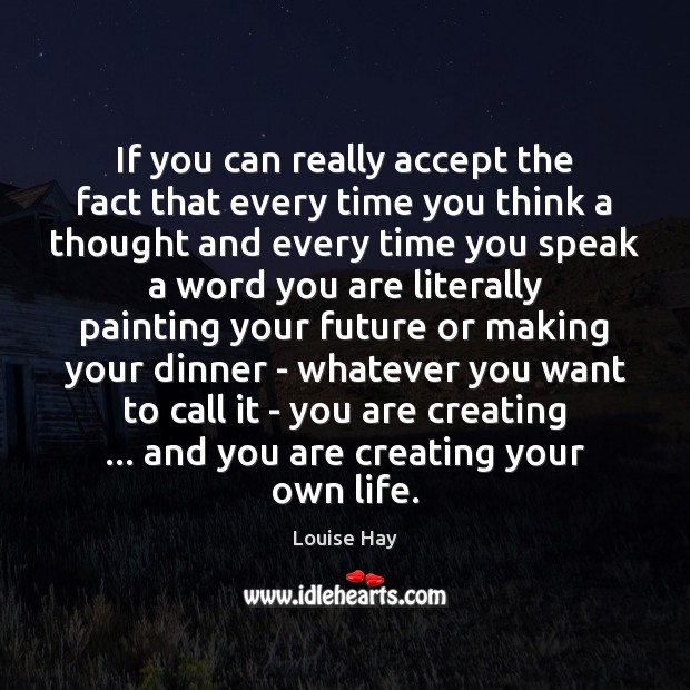 If you can really accept the fact that every time you think Louise Hay Picture Quote