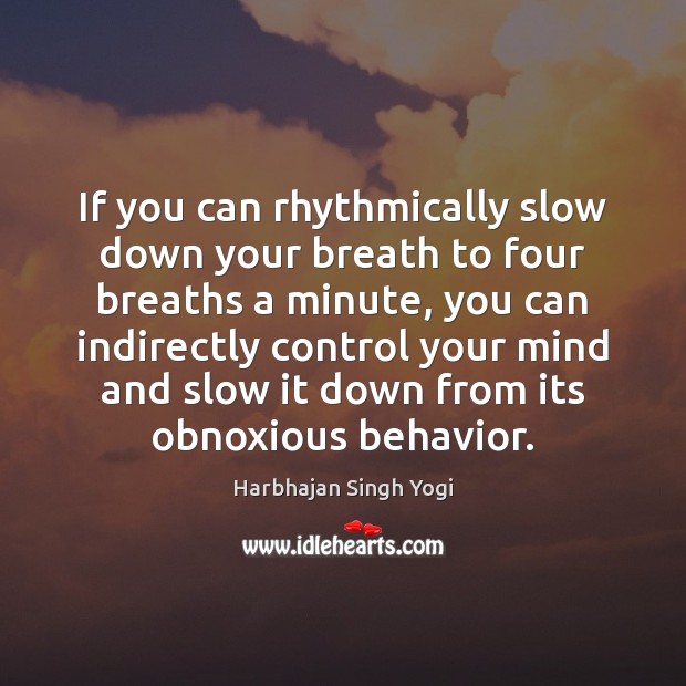 If you can rhythmically slow down your breath to four breaths a Image