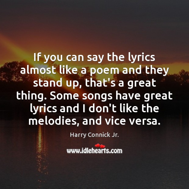 If you can say the lyrics almost like a poem and they Harry Connick Jr. Picture Quote