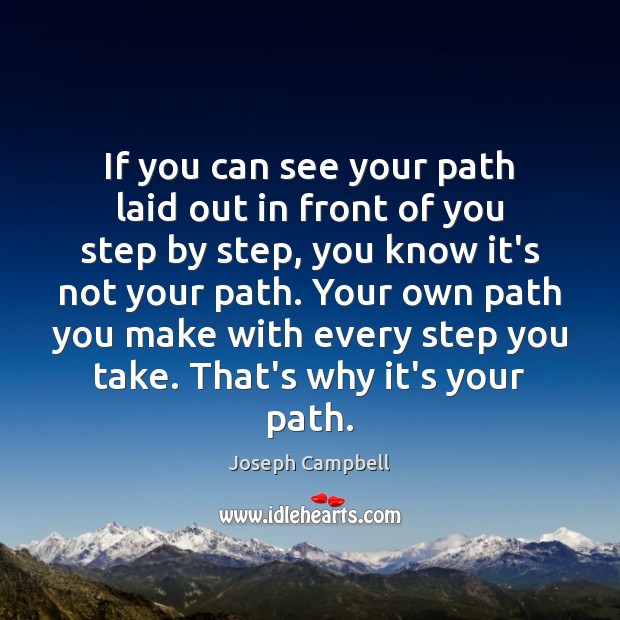 If you can see your path laid out in front of you Joseph Campbell Picture Quote