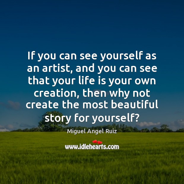 If you can see yourself as an artist, and you can see Life Quotes Image