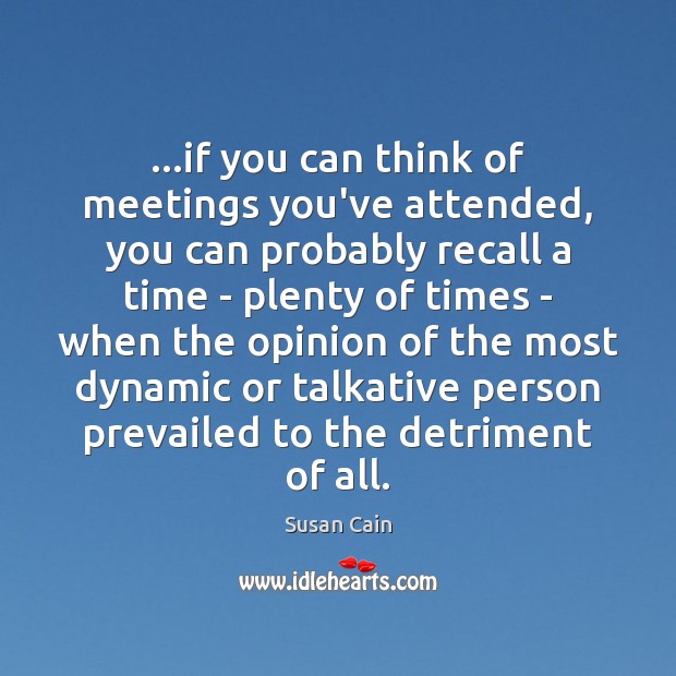 …if you can think of meetings you’ve attended, you can probably recall Susan Cain Picture Quote