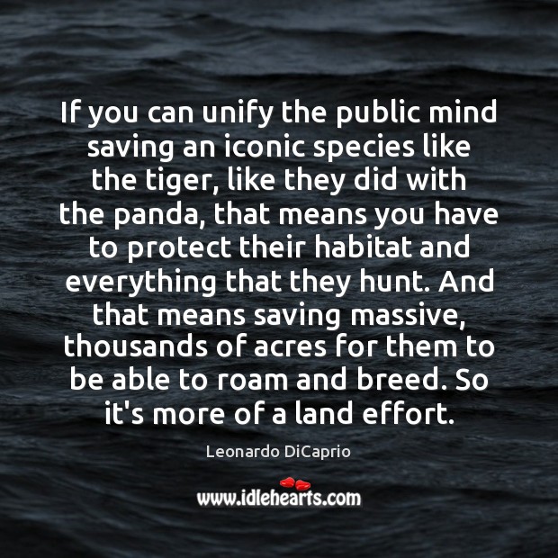 If you can unify the public mind saving an iconic species like Leonardo DiCaprio Picture Quote