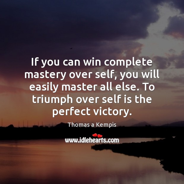 If you can win complete mastery over self, you will easily master Image